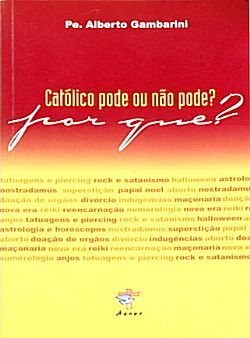 Livro   Catolico  pode  ou  não  pode Porque?